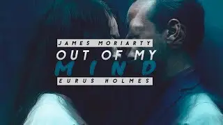 Eurus Holmes & James Moriarty | ᴏᴜᴛ ᴏғ ᴍʏ ᴍɪɴᴅ