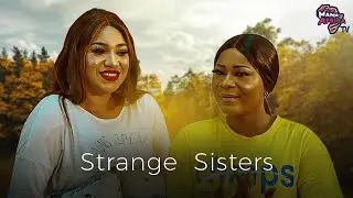Strange Sisters |Queeneth Hilbert, Destiny Etiko 2025 Latest Nigerian Movie - African Movies