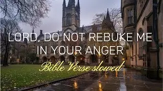 &ldquo;Lord, do not rebuke me in your anger&rdquo; Psalm 6:1-10 Bible Verse (slowed)