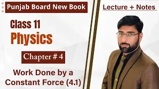 11th Class Physics Chapter 4 | Work Done by a Constant Force (4.1) | 11th Physics New Book 2025