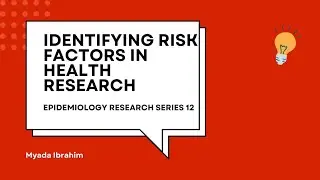 Epidemiology Research Series 12 : Identifying Risk Factors in Health Research