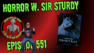 HORROR WITH SIR. STURDY EP 551~ `PERFECT BLUE (1997) & THE INTENSITY OF ANIMATED HORROR