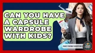 Can You Have A Capsule Wardrobe With Kids? - Pocket Friendly Adventures