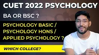 Psychology through CUET 2022 | Everything you wanna know | BA / BSc / Psychology Hons / Applied