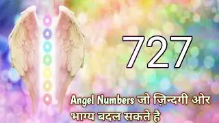 Angel Numbers 727 Meaning | Decoded Angel Numbers | Mysterious Angel Numbers | Angels Kaun Hai? | 24