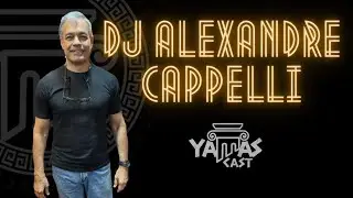 DJ Alexandre Cappelli - YAMASCAST -  PODCAST #034