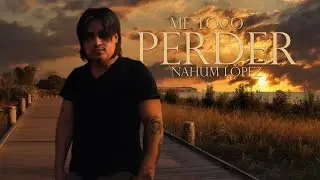 ME TOCO PERDER/ Nahum L&oacute;pez/VIDEO LIRYCS 
