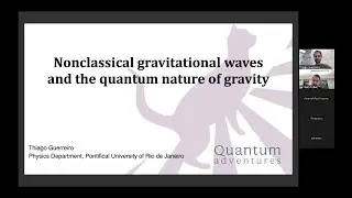 Thiago Guerreiro - Nonclassical gravitational waves and the quantum nature of gravity