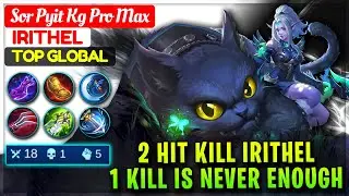 2 Hit Kill Irithel, 1 Kill Is Never Enough [ Top Global Irithel ] Sor Pyit Kg Pro Max Mobile Legends