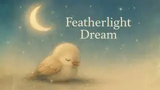Featherlight Dream &mdash; A Gentle Piano Lullaby for Baby Sleep 🕊️