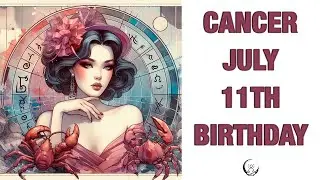 Cancer July 11TH Your Birthday's Secret Power: Unlocking Your Potential. Free Birthday Card!