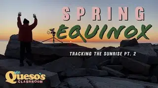 Spring Equinox - Pt. 2 of Tracking the Sunrise