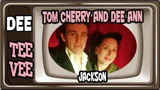 Dee TeeVee #12: Tom Cherry and Dee Ann - Jackson