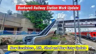 Raebareli Railway Station Work Update | New Escaltors and Lift Work