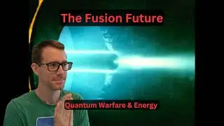 The Fusion Future - Quantum Warfare & Energy