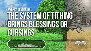 The System of Tithing Brings Blessings or Cursings - Weekly Devotional
