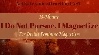 I Do Not Pursue, I Magnetize - Guided Meditation for Divine Feminine Magnetism