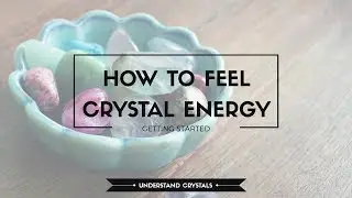 Lesson 4: How to FEEL crystal energy