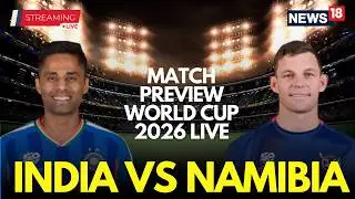 T20 World Cup 2026 Live | India Vs Namibia Match Preview | India Vs Namibia Scoreboard Live | N18G