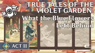 True Tales of the Violet Garden - Act 2: What the Blue Flowers Left Behind (JP VO/ENG Sub)