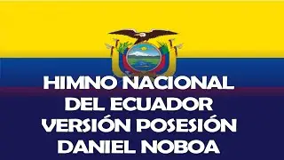 HIMNO NACIONAL DEL ECUADOR VERSI&Oacute;N POSESI&Oacute;N DEL PRESIDENTE DANIEL NOBOA