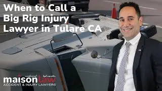 When to call a Big Rig Injury Lawyer in Tulare CA