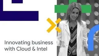 Innovation, Transformation, and Modernization with Google Cloud and Intel (Cloud Next '18)