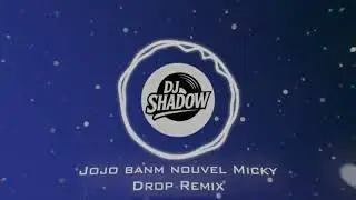 Jojo bnm nouvel Micky -DROP _ Remix
