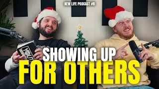 The New Life Podcast: Showing Up for Others (Ep. 8)