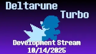 Deltarune Turbo (10/14/2025 dev stream)