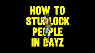 Stunlock Tutorial for New DayZ Players
