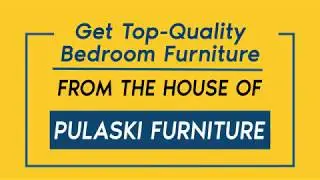 Buy Pulaski Bedroom Furniture at Alliance Furnishings | Pulaski Furniture