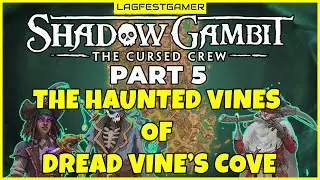 The Haunted Vines of Dread Vine&rsquo;s Cove - Shadow Gambit The Cursed Crew Gameplay Walkthrough Part 5