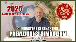 Previziuni și simbolism 2025 - ANUL ȘARPELUI DE LEMN. Cunoaștere și renaștere. Dr. Teodor Coldea