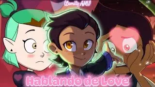 HABLANDO DE LOVE 🗣️💖 || LUMITY AMV || TheOwlHouse