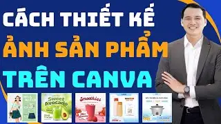 Cách Thiết Kế Hình Ảnh Sản Phẩm Trên Canva Đẹp Chuyên Nghiệp (Chưa Đầy 3 Phút)