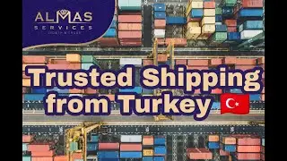 Shipping and Importing From Turkey With Almas Services