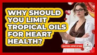 Why Should You Limit **tropical Oils** For **heart Health**? - Cholesterol Support Network