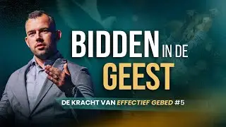 Bidden in de Geest  - De kracht van effectief gebed #5 - Tom de Wal