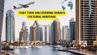 Part 2 Discovering Dubai's Cultural Heritage