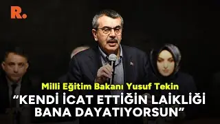 Milli Eğitim Bakanı Yusuf Tekin: Kendi icat ettiğin laikliği bana dayatıyorsun