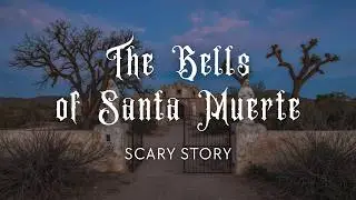 The Bells of Santa Muerte – A Mexican Gothic Horror Story