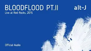 alt-J - Bloodflood Pt.II (Live at Red Rocks) [Official Audio]