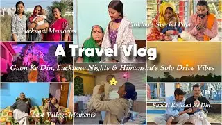 A Travel Vlog: Gaon Ke Din, Lucknow Nights & Himanshu&rsquo;s Solo Drive Vibes | Mishti Pandey