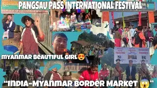 Pangsau Pass Market Vlog | India&ndash;Myanmar Border 🇮🇳🇲🇲 | I reached India myanmar border 😱