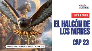 Radio Progreso Cuba: El halc&oacute;n de los mares/ CAP 23