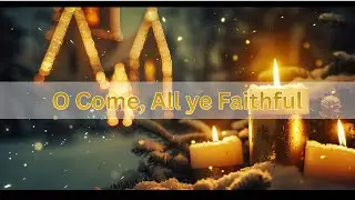 O Come, All ye Faithful