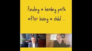Finding a healing path after the loss of a child: Nick talks about a road to recovery