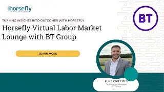 Horsefly Labor Market Lounge with BT Group - Turning Insights Into Outcomes with Horsefly