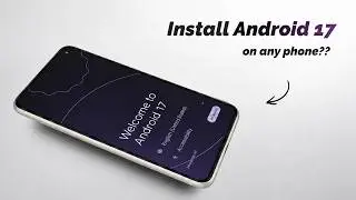 Install Android 17 on Almost Any Android Phone! — Here's How